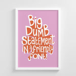 A4 Print - Big Dumb Statement