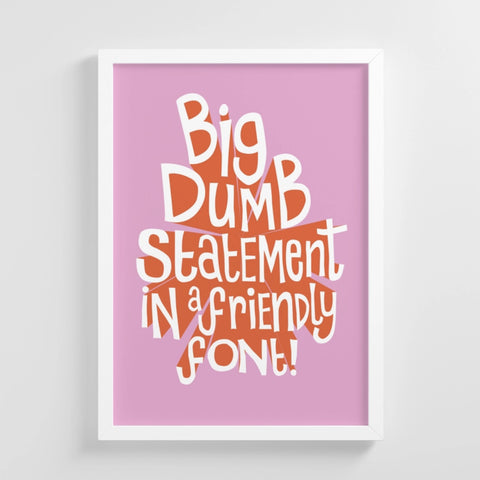 A4 Print - Big Dumb Statement