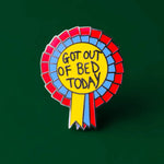 Enamel Pin  - Got Out Of Bed