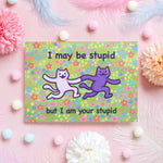 I May Be Stupid Card