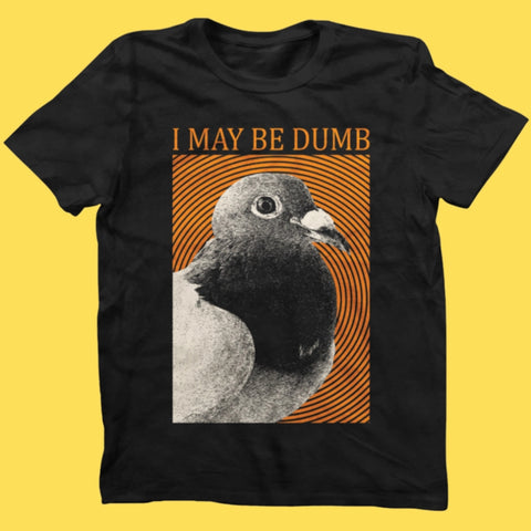 May Be Dumb T-Shirt