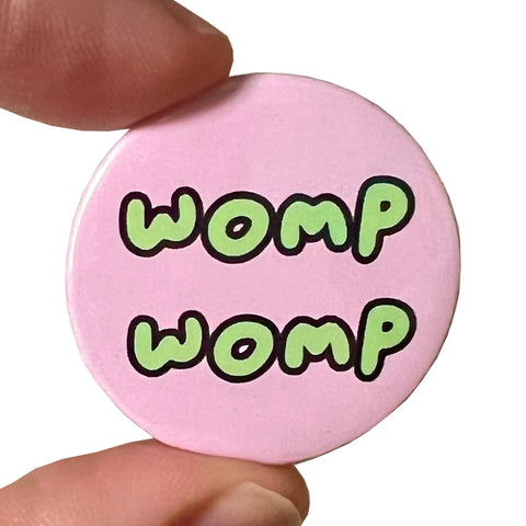 Pin Badge  - Womp Womp