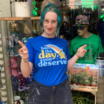 Have The Day You Deserve T-Shirt