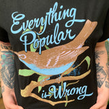 Everything Popular Is Wrong T-Shirt